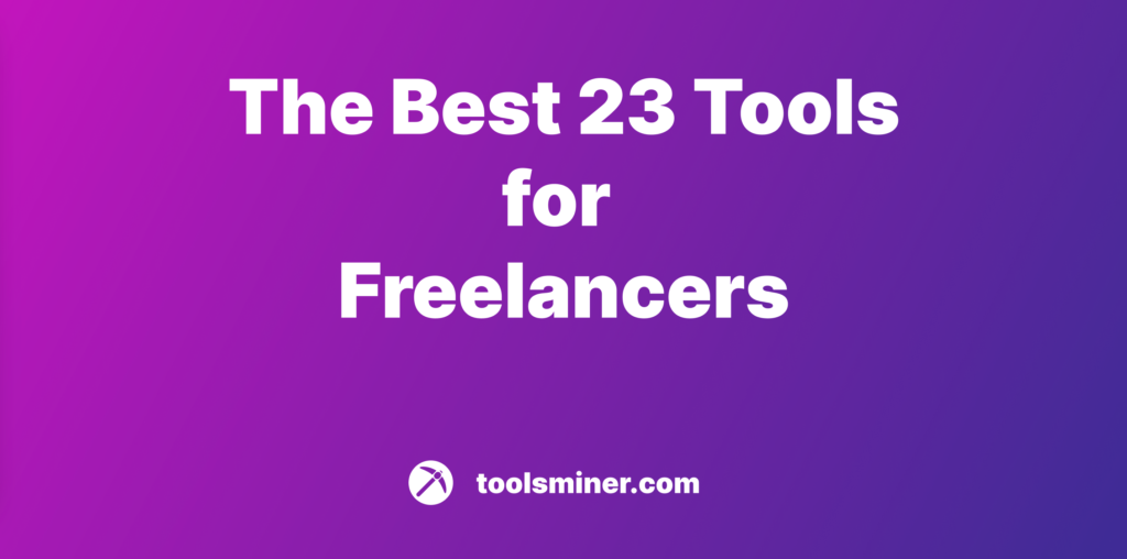 The Best 23 Tools for Freelancers: How to Get a Successful Freelance Career