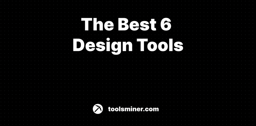 The Best 6 Design Tools in 2024